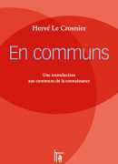 En communs, une introduction aux communs de la connaissance, Hervé Le Crosnier, C&amp;F éditions, 2015.