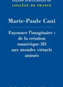 Façonner l'imaginaire, de la création numérique 3D aux mondes virtuels animés, Marie-Paule Cani, Fayard, 2015.