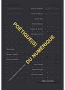 Poétique(s) du numérique, volume1, L'entretemps, 2008.