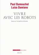 Vivre avec les robots : essai sur l'empathie artificielle, Paul Dumouchel, Luisa Damiano, Seuil, 2016.