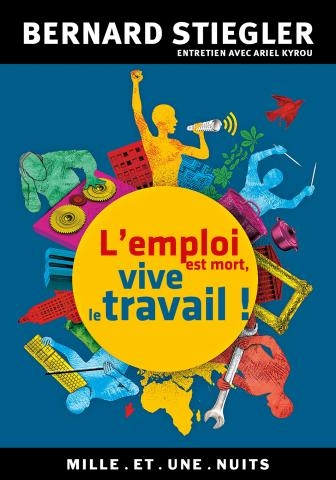 L'emploi est mort vive le travail ! de Bernard Stiegler