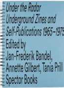 Under the radar, underground zines and self publications, Spector books 2017