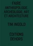 Faire, de Tim Ingold, éditions Dehors