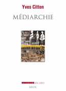 Médiarchie, Yves Citton, Seuil, 2017.