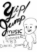 Yip / Jump music, summer 1983; Daniel Johnston, Eternal Yip Eye Music