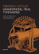 Gramophone, film, typewriter, Friedrich A. Kittler, Presses du réel, 2017.