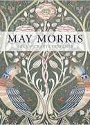 May Morris : art &amp; crafts designer, Anna Mason, John Marsh, Jenny Lister, Romain Bain, and Hanne Faurby, Thames &amp; Hudson, 2017.