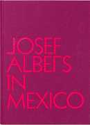 Josef Albers in Mexico, Lauren Hinkson, Guggenheim Museum, 2017.