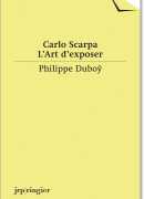 L'art d'exposer, Carlo Scarpa, éditions JRP Ringier &amp; Maison rouge 2014