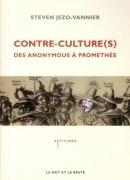 Contre-culture(s) : des anonymous à Prométhée, de Steven Jezo-Vannier, éditions 