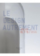 Le design autrement : Atelier BL119, éditions B. Chauveau, 2013