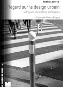 Regard sur le design urbain / Agnès Levitte. éditions Félin, 2013