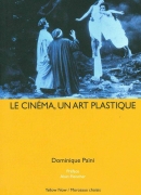 Le cinéma, un art plastique / Dominique Païni. Yellow Now, 2013