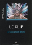 Le clip / Laurent Jullier. Colin, 2013