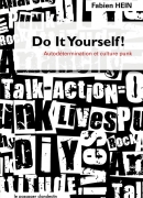 Do it yourself : autodétermination et culture punk, de Fabien Hein, éditons le Passager clandestin