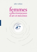 Femmes collectionneuses d'art et mécènes, de Julie Verlaine, éditions Hazan