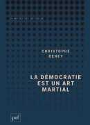 La démocratie est un art martial, de Christophe Beney, PUF