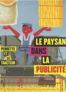 Le paysan dans la publicité, catalogue de l'exposition à la Bibliothèque Forney, éditions Paris bibliothèques 2008