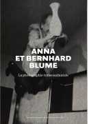 Anna &amp; Bernhard Blume, par Clément Chéroux et Andreas Fischer, Centre Pompidou et éditions Xavier Barral