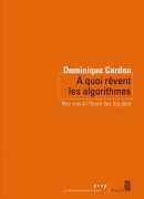 A quoi rêvent les algorithmes, de Dominique Cardon, Seuil