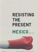 Resisting the present, Mexico 2000-2012, éditions Paris Musées, 2011