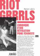 Riot Grrrls, chronique d'une révolution punk féministe, Manon Labry, Zones, 2016.