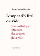 L'impossibilité du vide, une anthologie littéraire des espaces de la ville, Jean-Charles Depaule, Parenthèses, 2016.