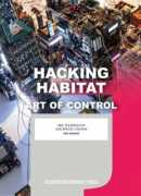 Hacking habitat, art of control : art, technology and social change, Ine Gevers, nai010 publishers, 2016.