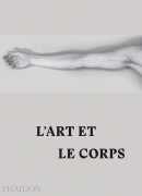 L'art et le corps, Jennifer Blessing (préf.), Phaidon, 2016.