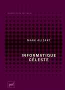 Informatique céleste, Marc Alizart, presses universitaires de France, 2016.