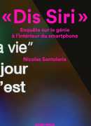 &quot;Dis Siri&quot; : enquête sur le génie à l'intérieur du smartphone, Nicolas Santolaria, Anamosa, 2016.