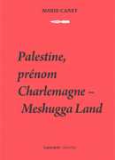 Palestine, prénom Charlemagne- Meshugga Land, Marie Canet, Presses du réel, 2017.