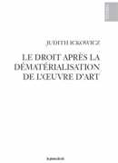 Le droit après la dématérialisation de l'oeuvre d'art, Judith Ickowicz, Presses du réel, 2013.