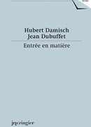 Entrée en matière : correspondance 1961-1985 : textes 1961-2014, Hubert Damisch, Jean Dubuffet, JRP Ringier, la Maison Rouge, 2016.
