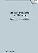 Entrée en matière : correspondance 1961-1985 : textes 1961-2014, Hubert Damisch, Jean Dubuffet, JRP Ringier, la Maison Rouge, 2016.