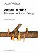 Allan Wexler, absurd thinking : Between art and design, Ashley Simone, Lärs Muller, 2017.