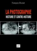 La photographie : histoire et contre-histoire, François Brunet, PUF, 2017.