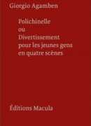 Polichinelle ou Divertissement pour les jeunes gens en quatre scènes, Giorgio Agamben, Macula, 2017.