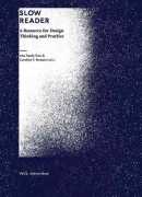 Slow reader : a resource for design thinking and practice, Ana Paula Pais &amp; Carolyn F. Strauss, eds. - Valiz, 2017.