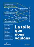 La toile que nous voulons, le web néquentropique, sous la direction de Bernard Stiegler, Fyp, 2017.