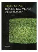 Théorie des médias, une introduction, de Dieter Mersch, Les presses du réel 