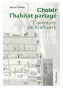 Choisir l'habitat partagé, l'aventure de Kraftwerk, Adrien Poullain, éditions Parenthèses