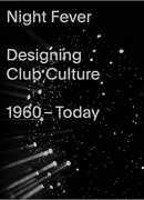 Night fever : designing club culture 1960-today, Mateo Kries, Jochen Eisenbrand, Catharine Rossi, Vitra, 2018.