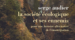 La société écologique et ses ennemis, de Serge Audier, éditions de la Découverte