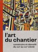 L'art du chantier, catalogue de l'exposition à la Cité de l'architecture et du patrimoine, 2018