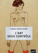 L'art sous contrôle : nouvel agenda sociétal et censures militantes. Carole Talon-Hugon, PUF, 2019.
