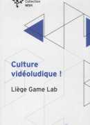 Culture vidéoludique ! Liège Game Lab, PUL, 2019.