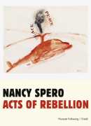 Nancy Spero : Acts of Rebellion. Museum Folkwang. Steidl, 2019.