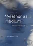 Weather as Medium, Janine Randerson, MIT press