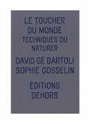 Le toucher du monde, techniques du naturer, David gé Bartoli, Sophie Gosselin, éditions Dehors